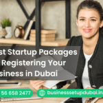 Best Startup Packages for Registering Your Business in Dubai
