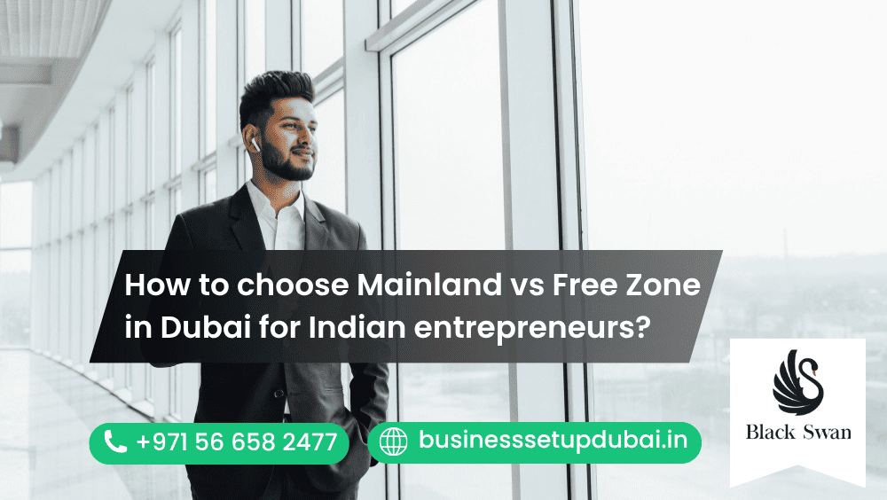 How to choose Mainland vs Free Zone in Dubai for Indian entrepreneurs?
