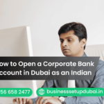 How to Open a Corporate Bank Account in Dubai as an Indian