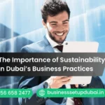 The Importance of Sustainability in Dubai’s Business Practices