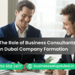 The Role of Business Consultants in Dubai Company Formation