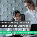Understanding the UAE’s Labor Laws for Business