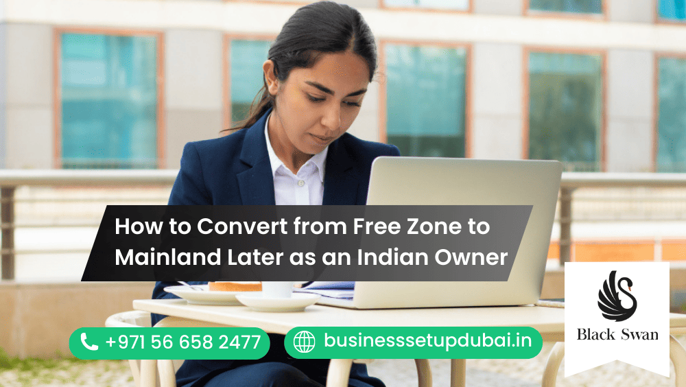 How to Convert from Free Zone to Mainland Later as an Indian Owner