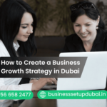How to Create a Business Growth Strategy in Dubai