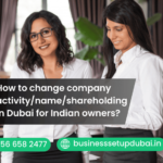 How to change company activity/name/shareholding in Dubai for Indian owners?