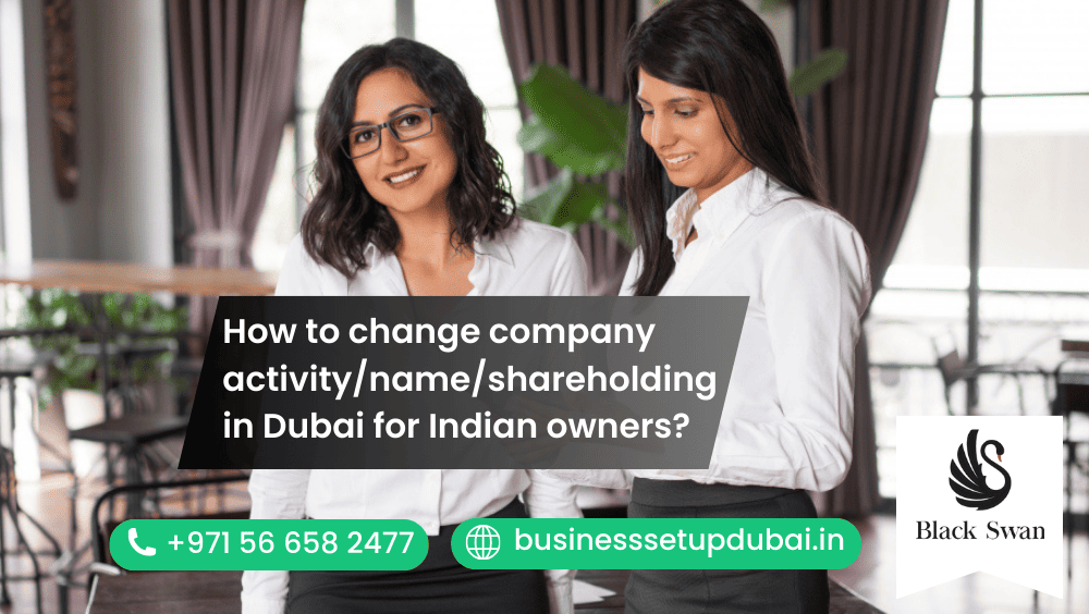 How to change company activity/name/shareholding in Dubai for Indian owners?
