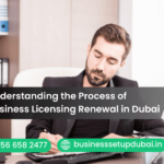 Understanding the Process of Business Licensing Renewal in Dubai
